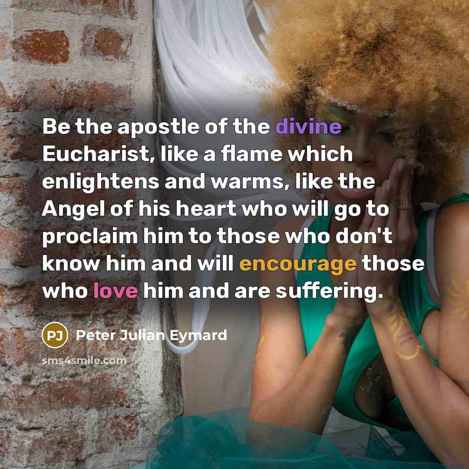“Be the apostle of the divine Eucharist, like a flame…” quote by Peter Julian Eymard