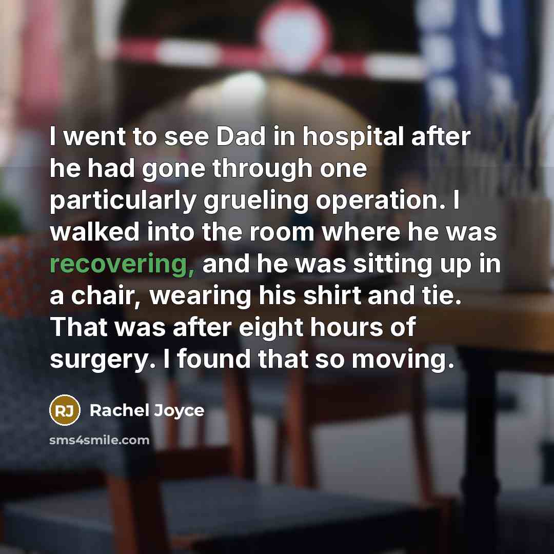 “I went to see Dad in hospital after he had…” quote by Rachel Joyce