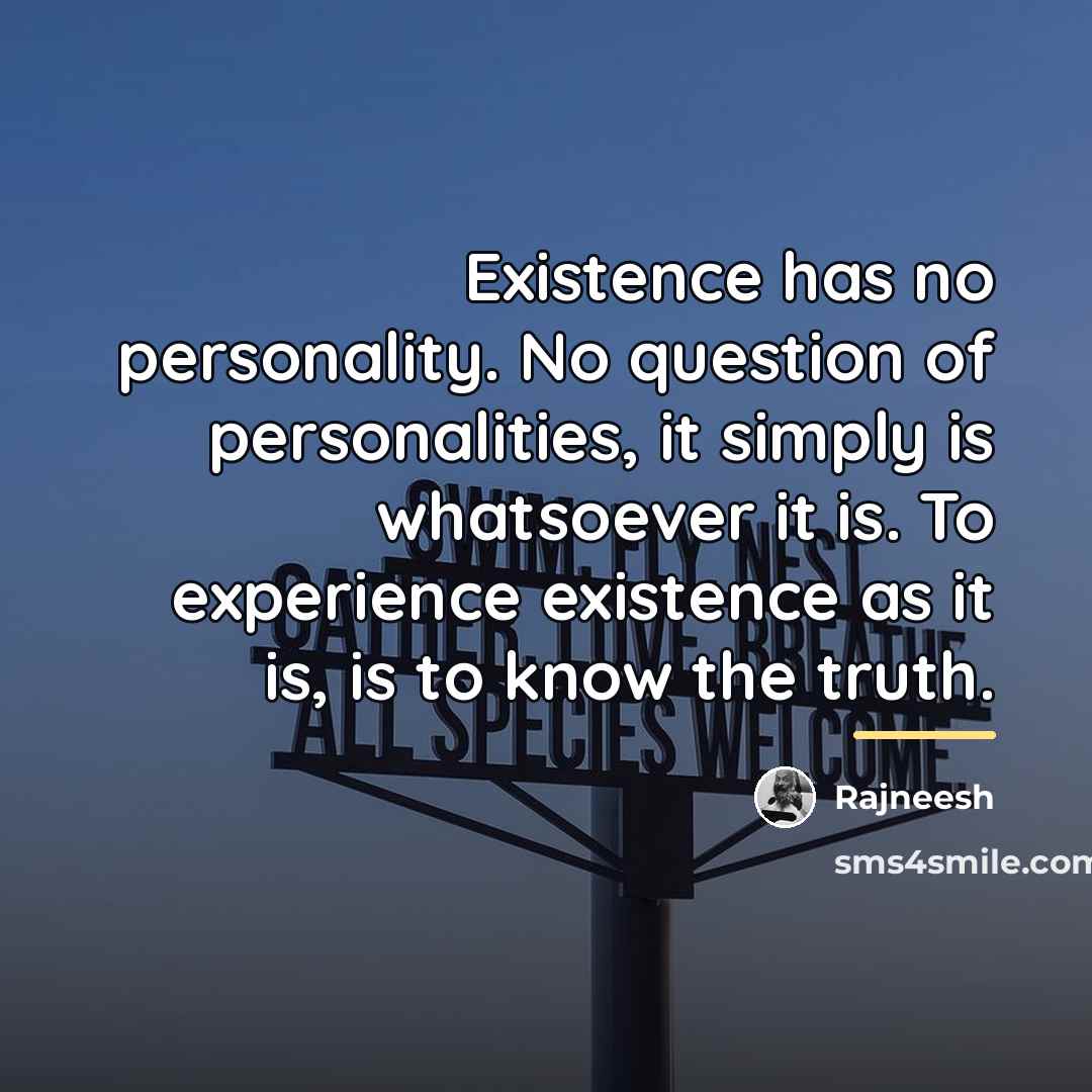 “Existence has no personality. No question of personalities, it simply…” quote by Rajneesh