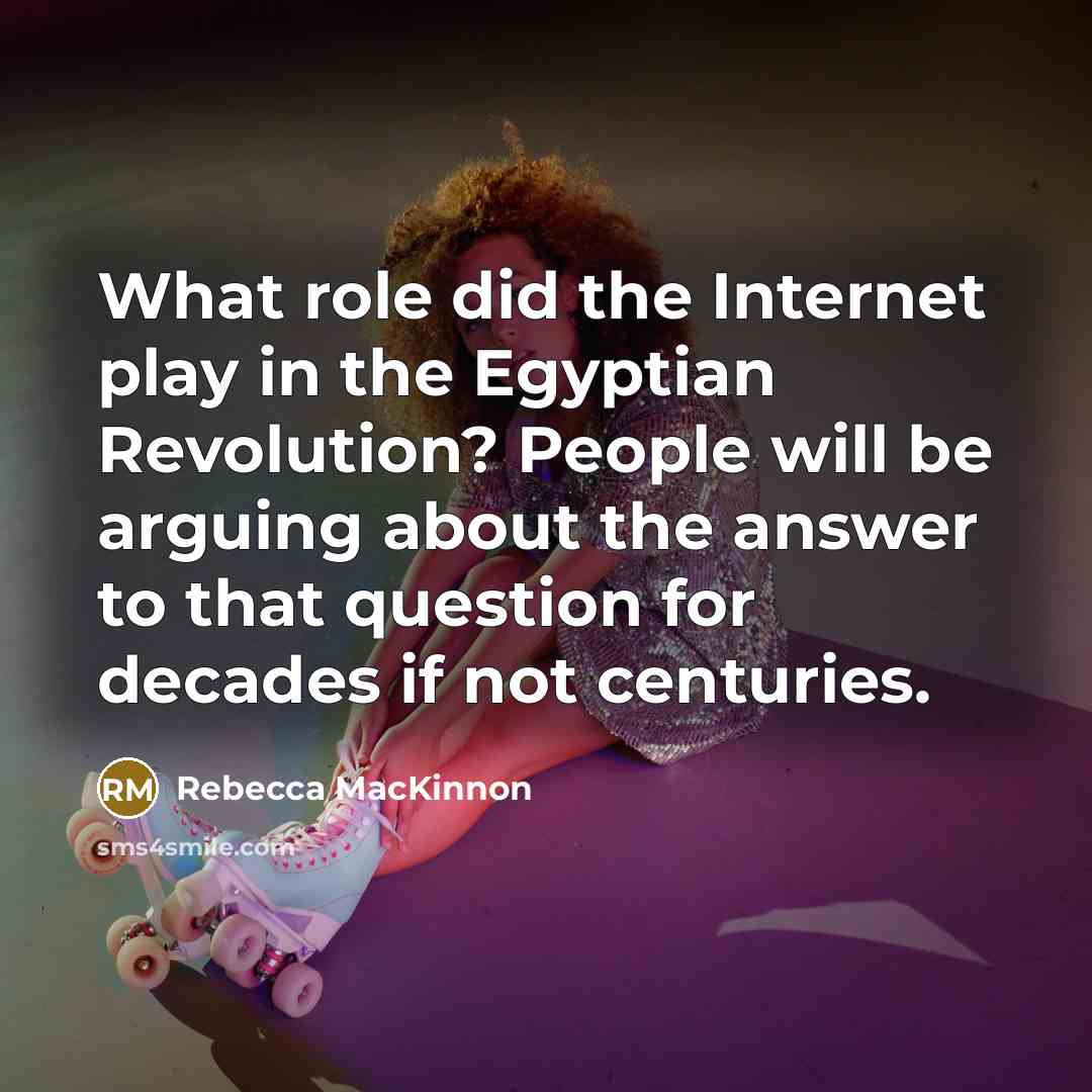 “What role did the Internet play in the Egyptian Revolution?…” quote by Rebecca MacKinnon