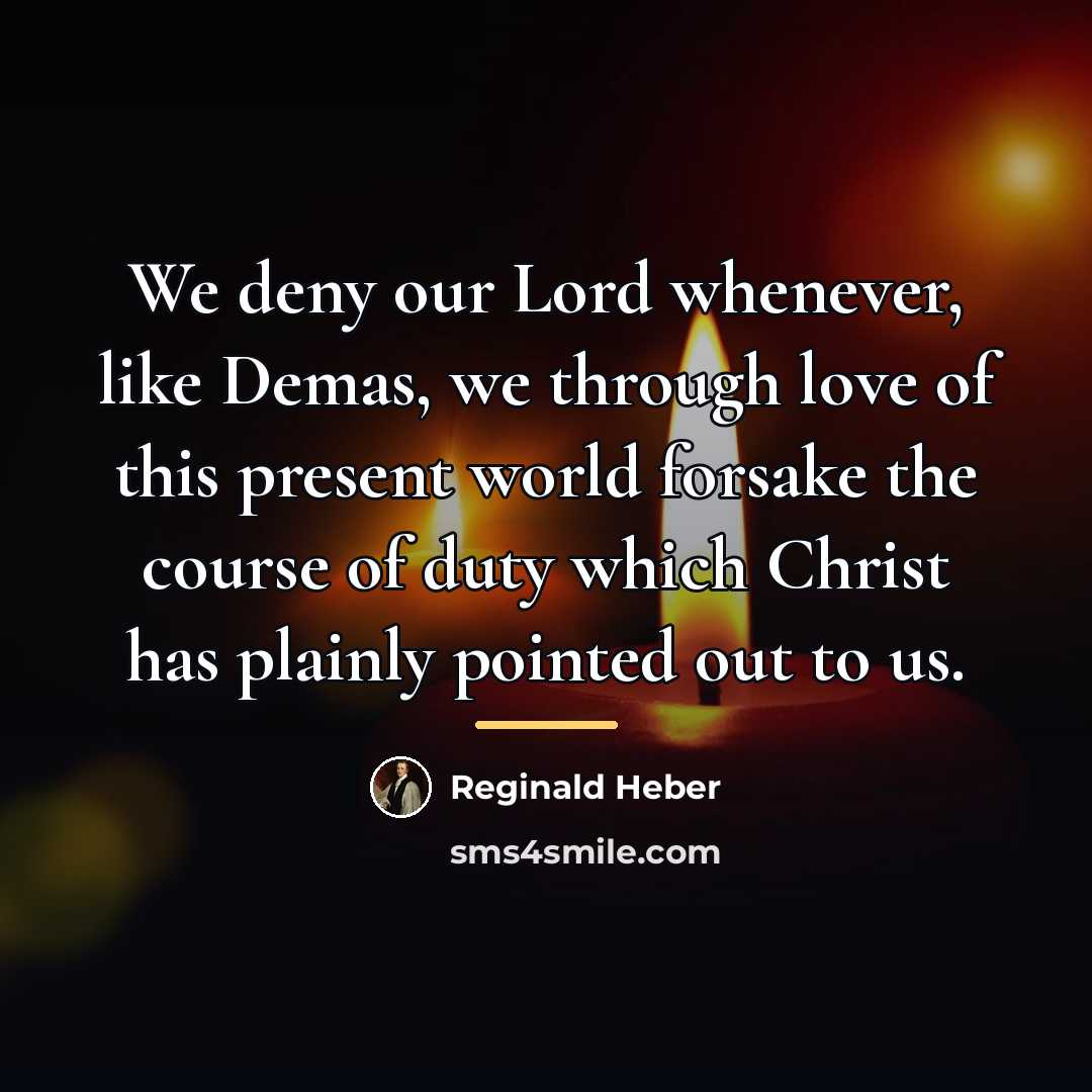 “We deny our Lord whenever, like Demas, we through love…” quote by Reginald Heber