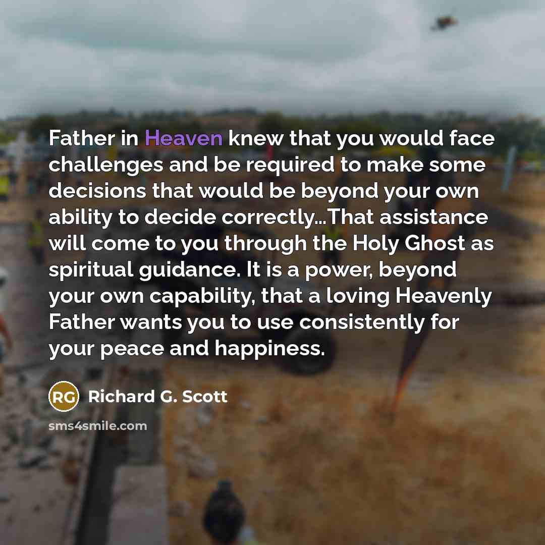 “Father in Heaven knew that you would face challenges and…” quote by Richard G. Scott