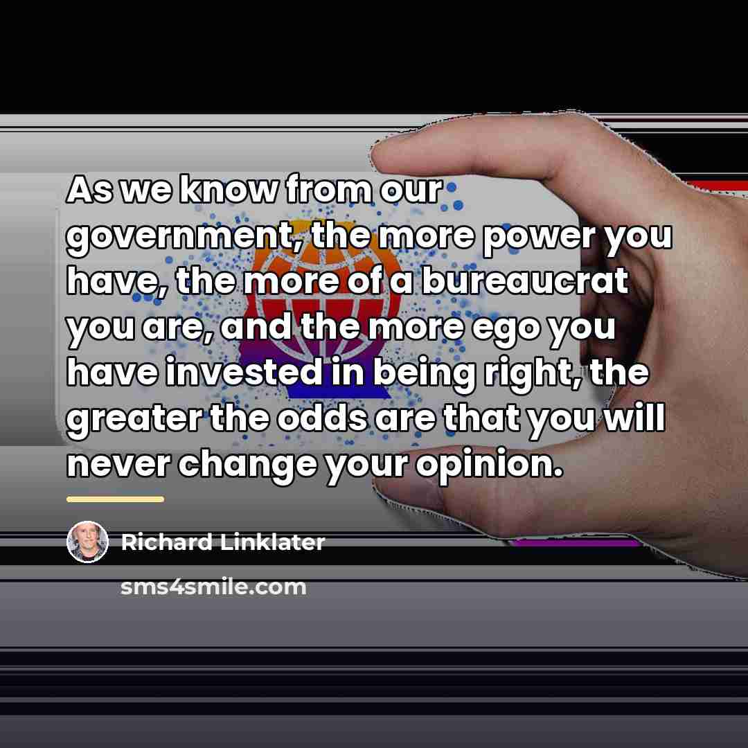 “As we know from our government, the more power you…” quote by Richard Linklater