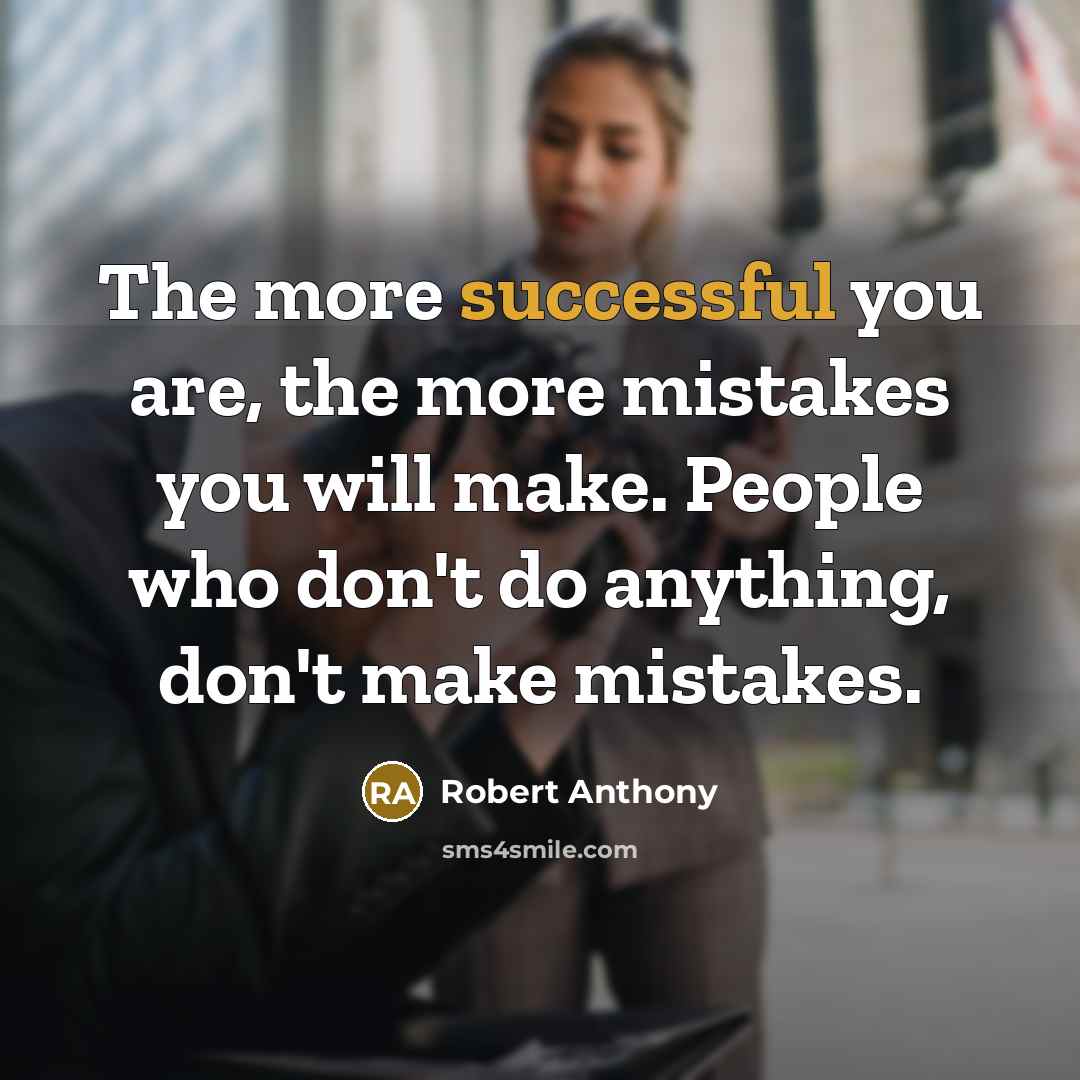 “The more successful you are, the more mistakes you will…” quote by Robert Anthony