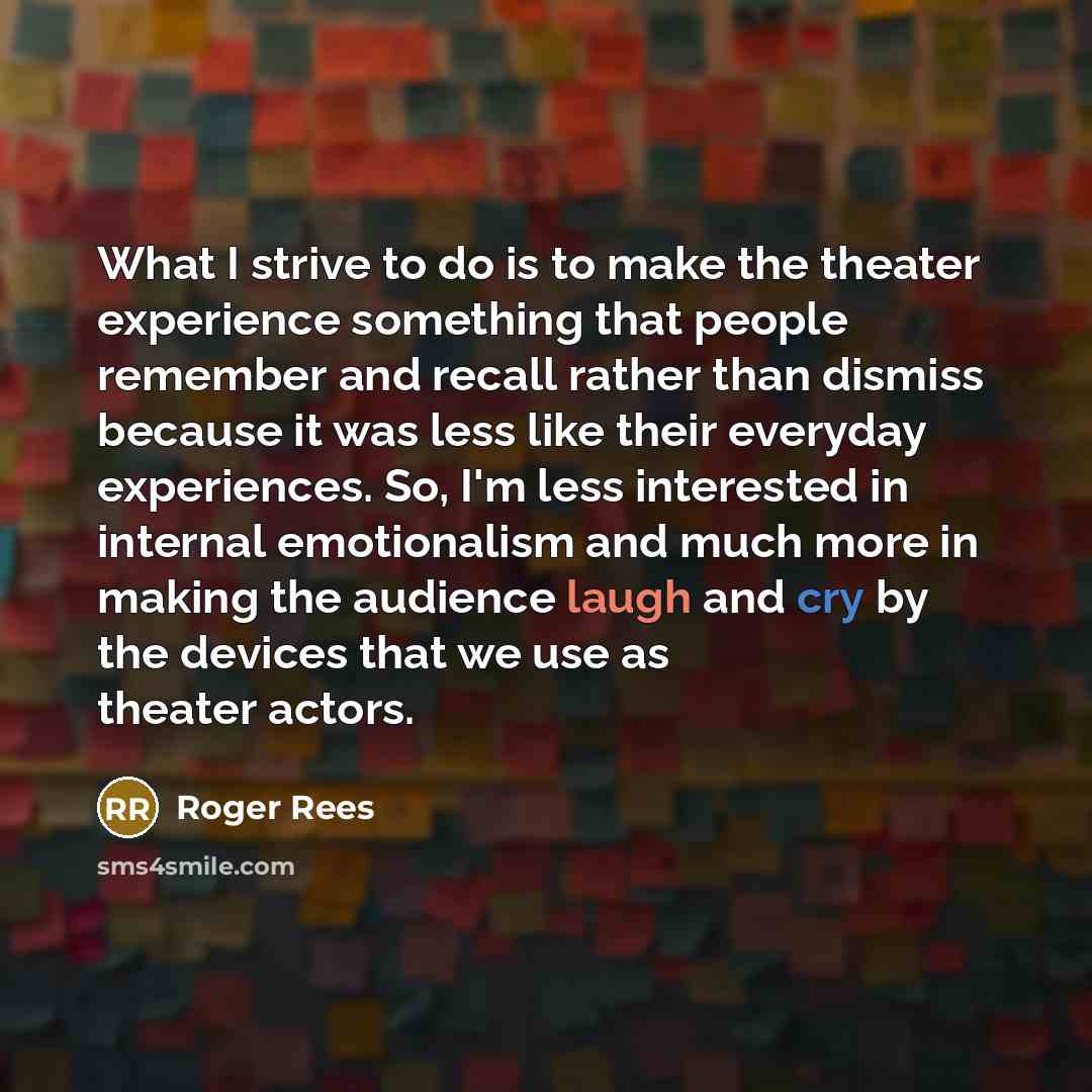 “What I strive to do is to make the theater…” quote by Roger Rees