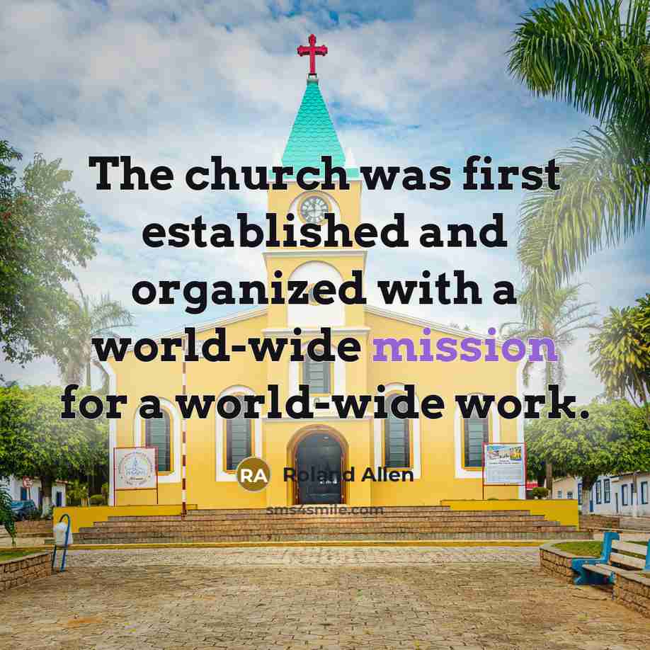 “The church was first established and organized with a world-wide…” quote by Roland Allen