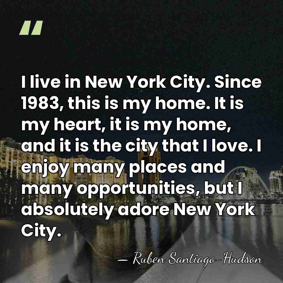 I live in New York City. Since 1983, this is my home.&hellip; - Ruben Santiago-Hudson