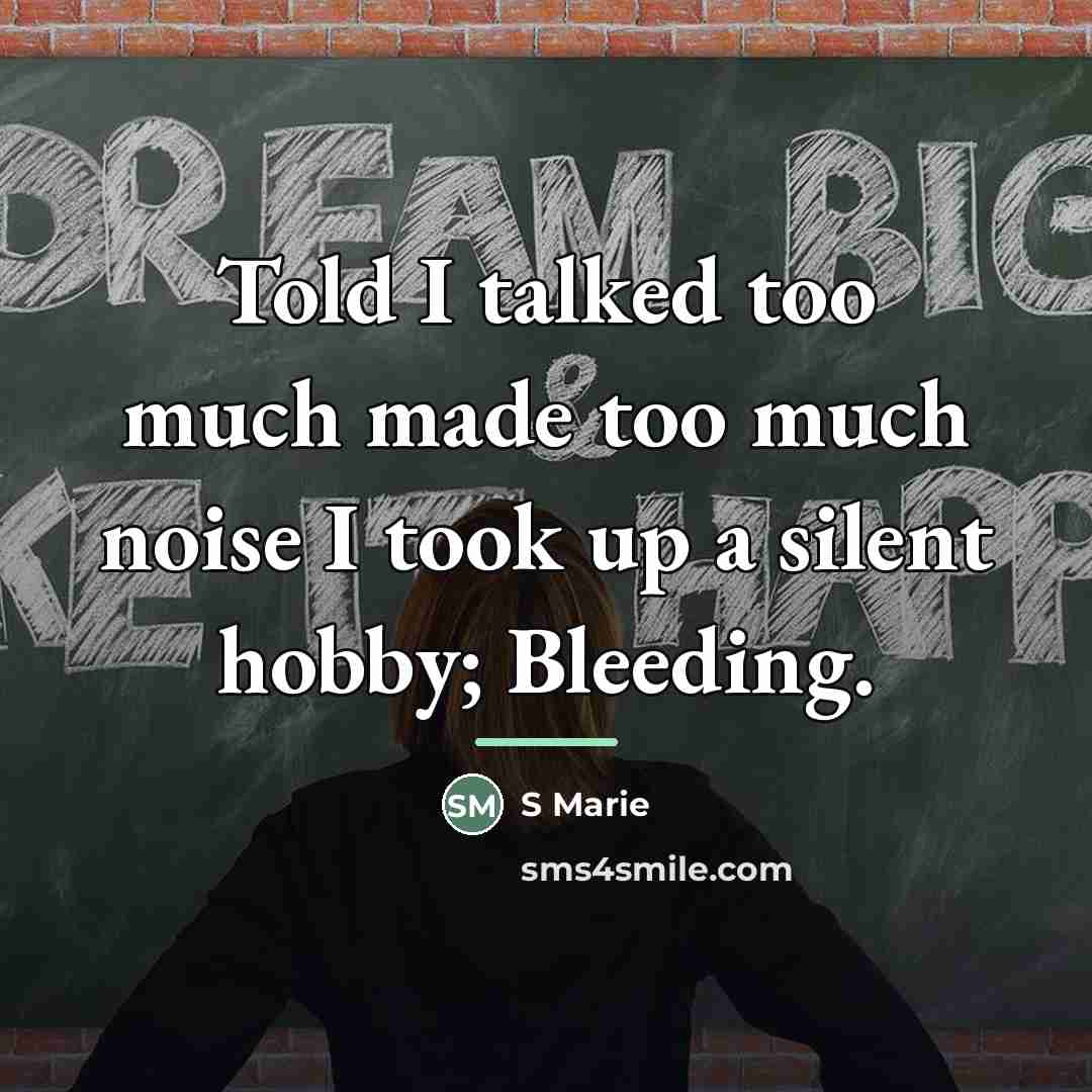 “Told I talked too much made too much noise I…” quote by Anonymous