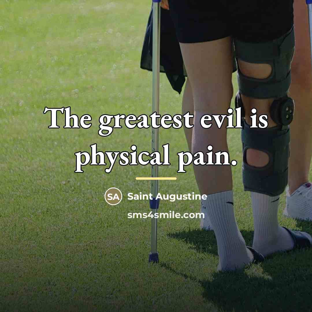 “The greatest evil is physical pain.…” quote by Saint Augustine