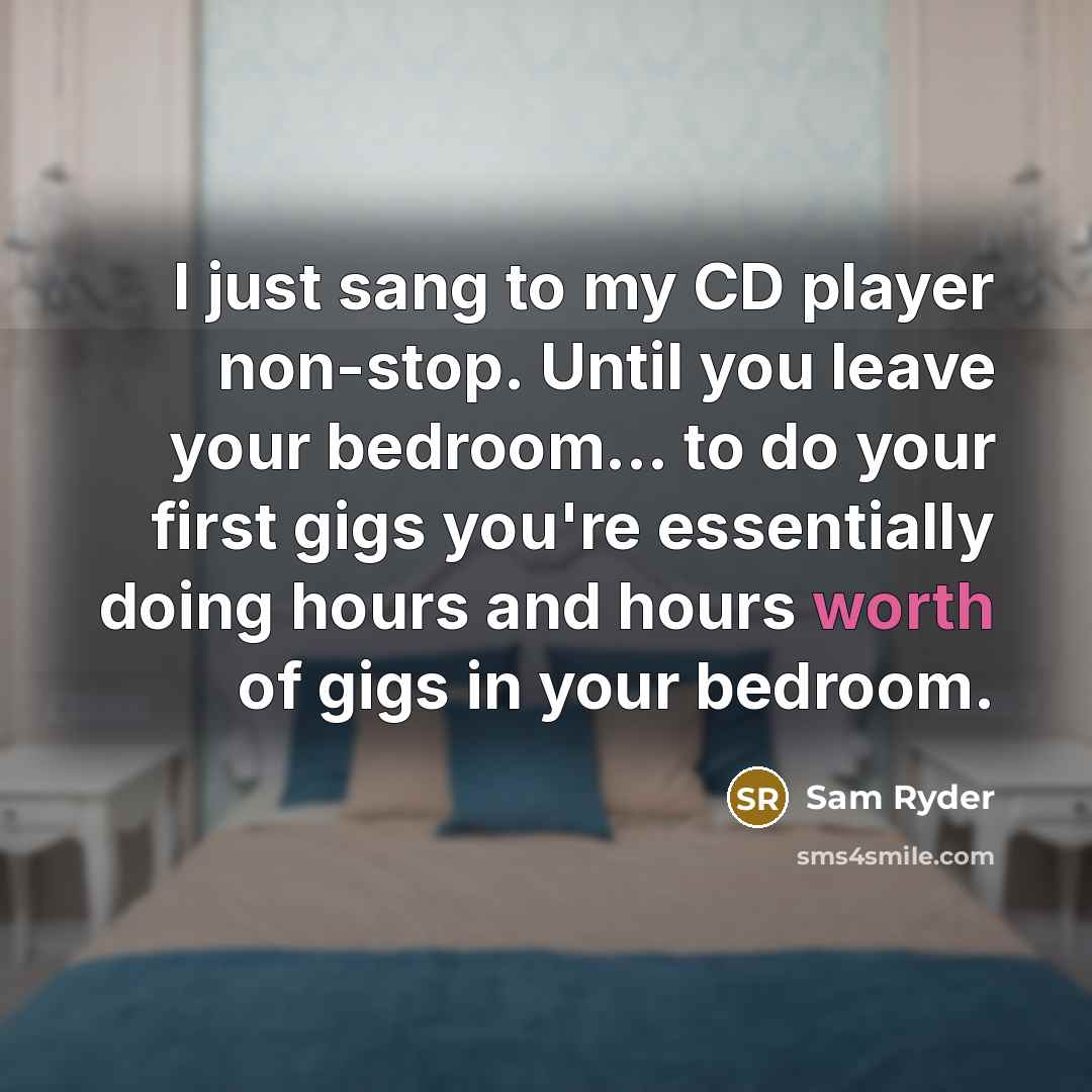 “I just sang to my CD player non-stop. Until you…” quote by Sam Ryder