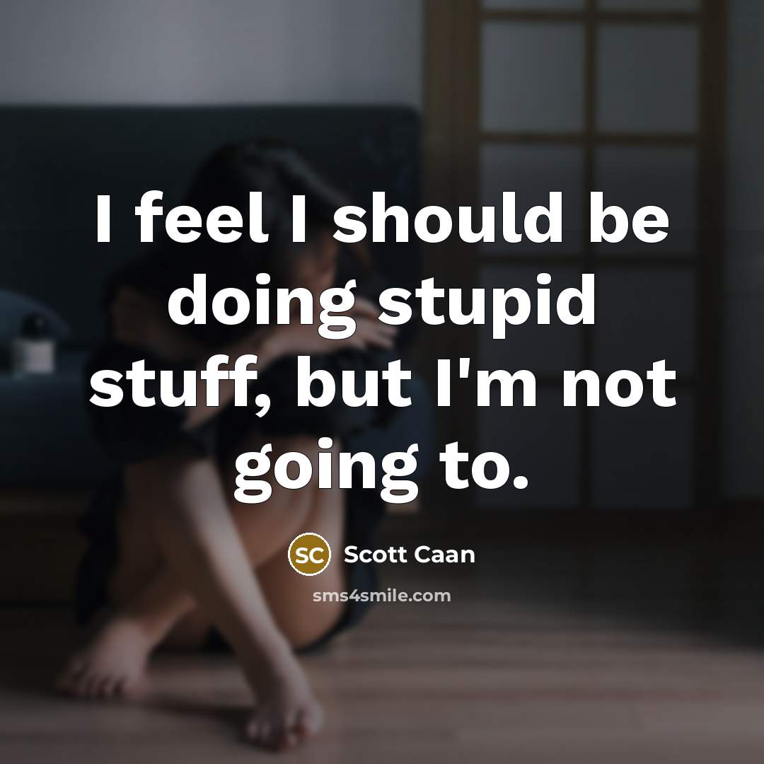 “I feel I should be doing stupid stuff, but I'm not going to.” quote by Scott Caan