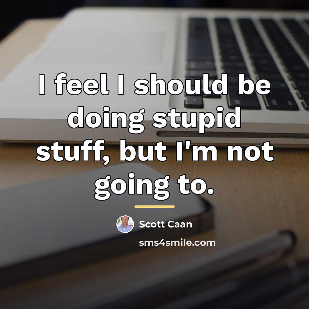 “I feel I should be doing stupid stuff, but I'm…” quote by Scott Caan