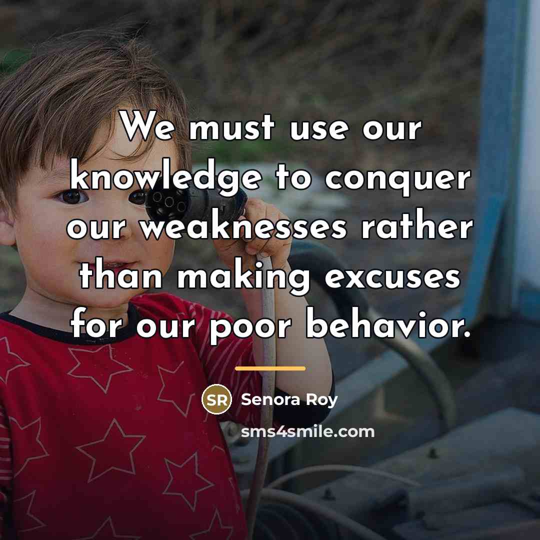 “We must use our knowledge to conquer our weaknesses rather…” quote by Senora Roy