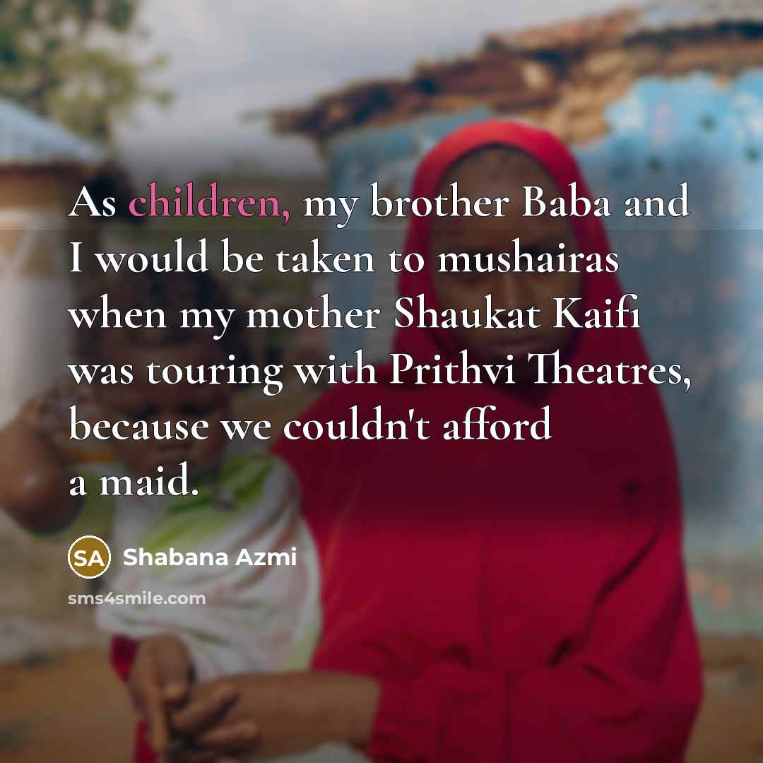 “As children, my brother Baba and I would be taken…” quote by Shabana Azmi
