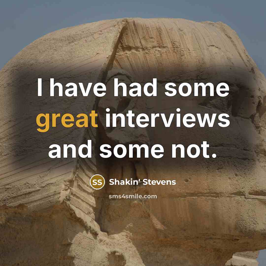 “I have had some great interviews and some not.…” quote by Shakin' Stevens