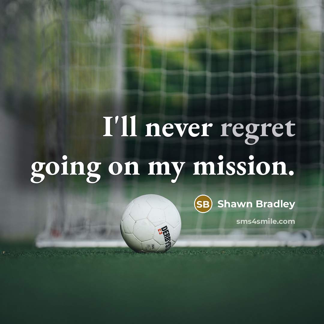 “I'll never regret going on my mission.…” quote by Shawn Bradley