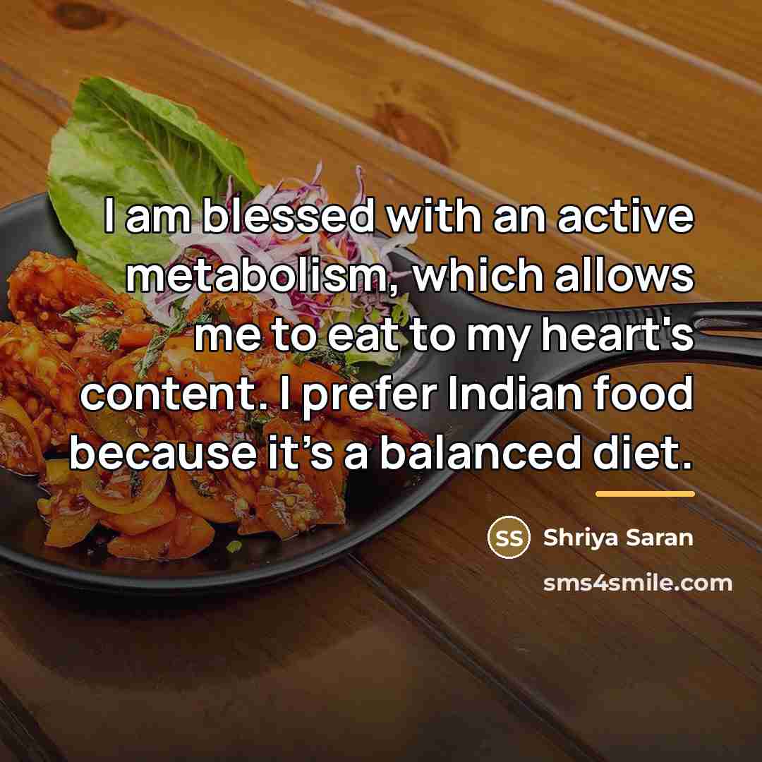 “I am blessed with an active metabolism, which allows me…” quote by Shriya Saran
