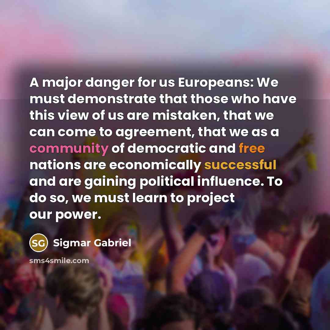 “A major danger for us Europeans: We must demonstrate that…” quote by Sigmar Gabriel