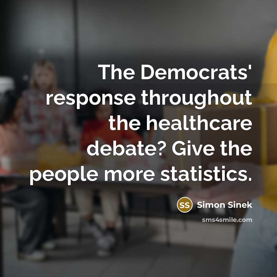 “The Democrats' response throughout the healthcare debate? Give the people…” quote by Simon Sinek