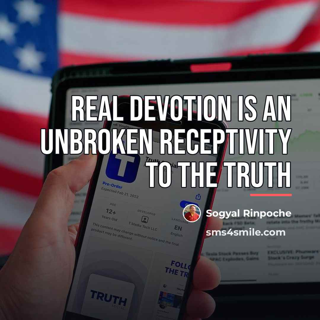 “Real devotion is an unbroken receptivity to the truth…” quote by Sogyal Rinpoche