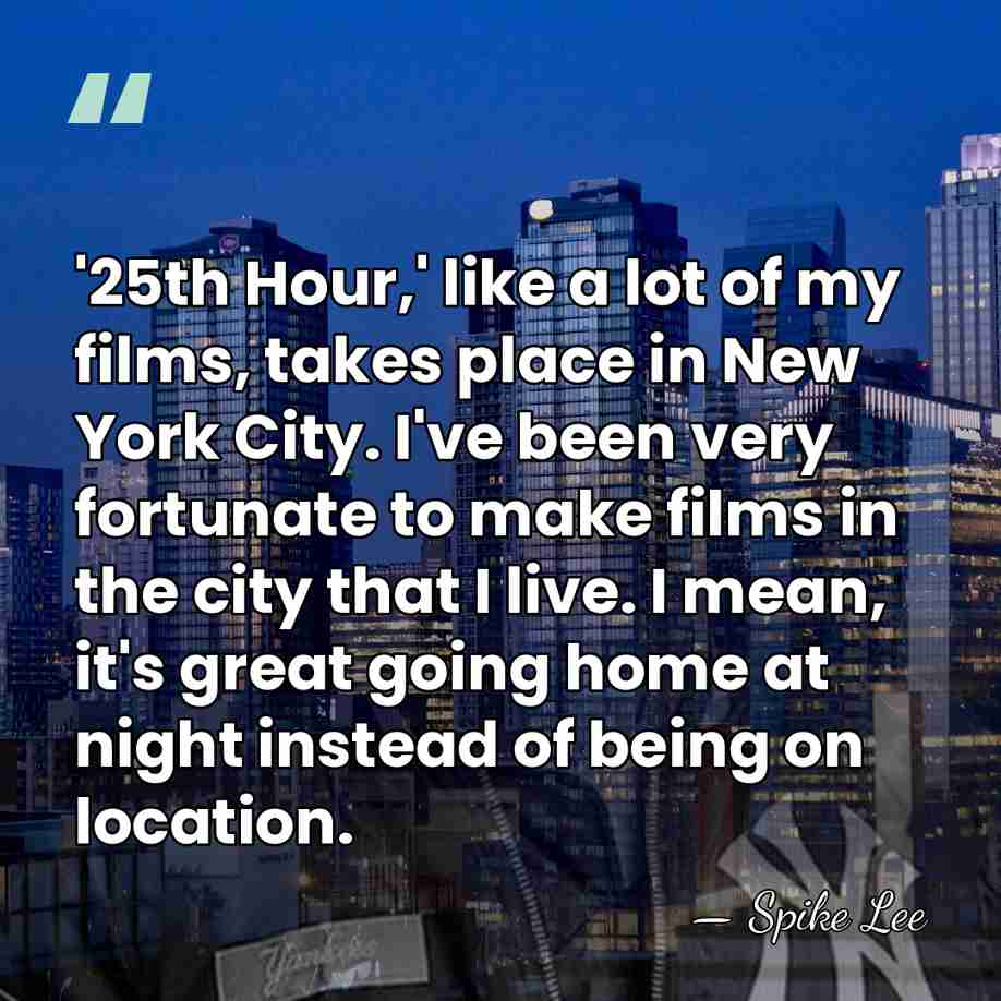 '25th Hour,' like a lot of my films, takes place in New&hellip; - Spike Lee