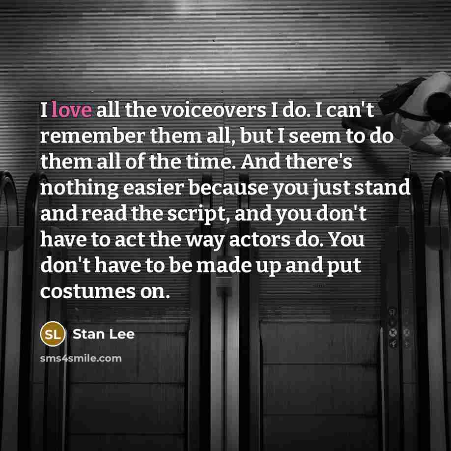 “I love all the voiceovers I do. I can't remember…” quote by Stan Lee