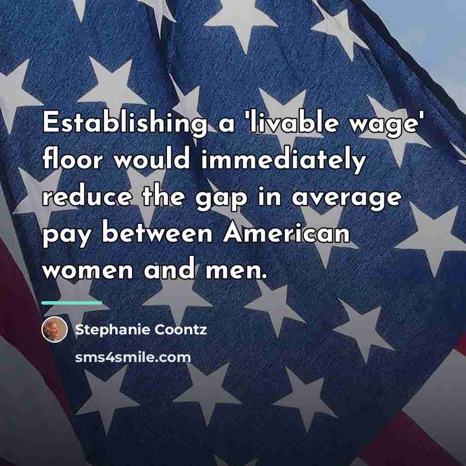 “Establishing a 'livable wage' floor would immediately reduce the gap…” quote by Stephanie Coontz