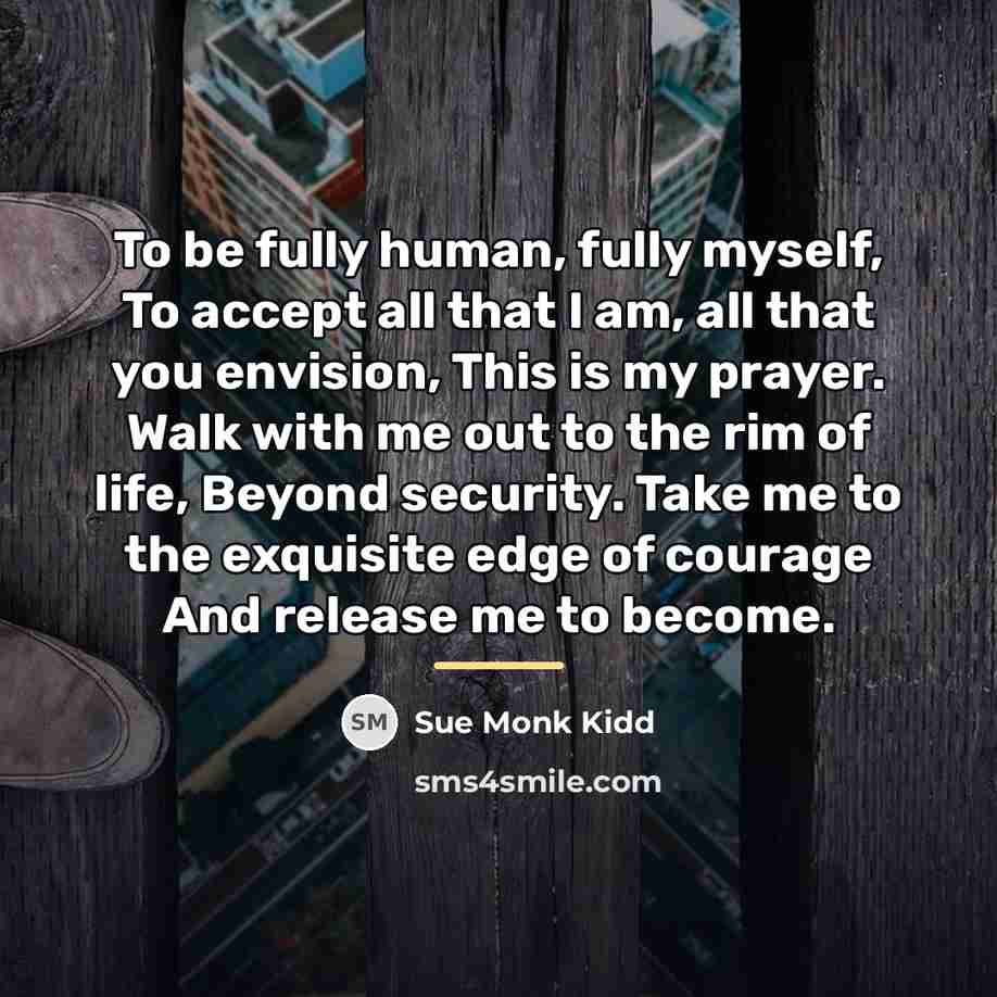 “To be fully human, fully myself, To accept all that…” quote by Sue Monk Kidd