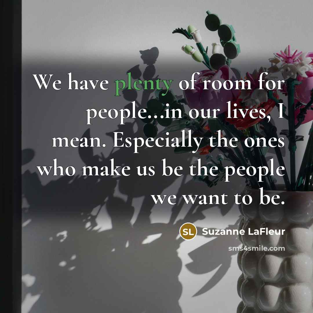“We have plenty of room for people...in our lives, I…” quote by Suzanne LaFleur