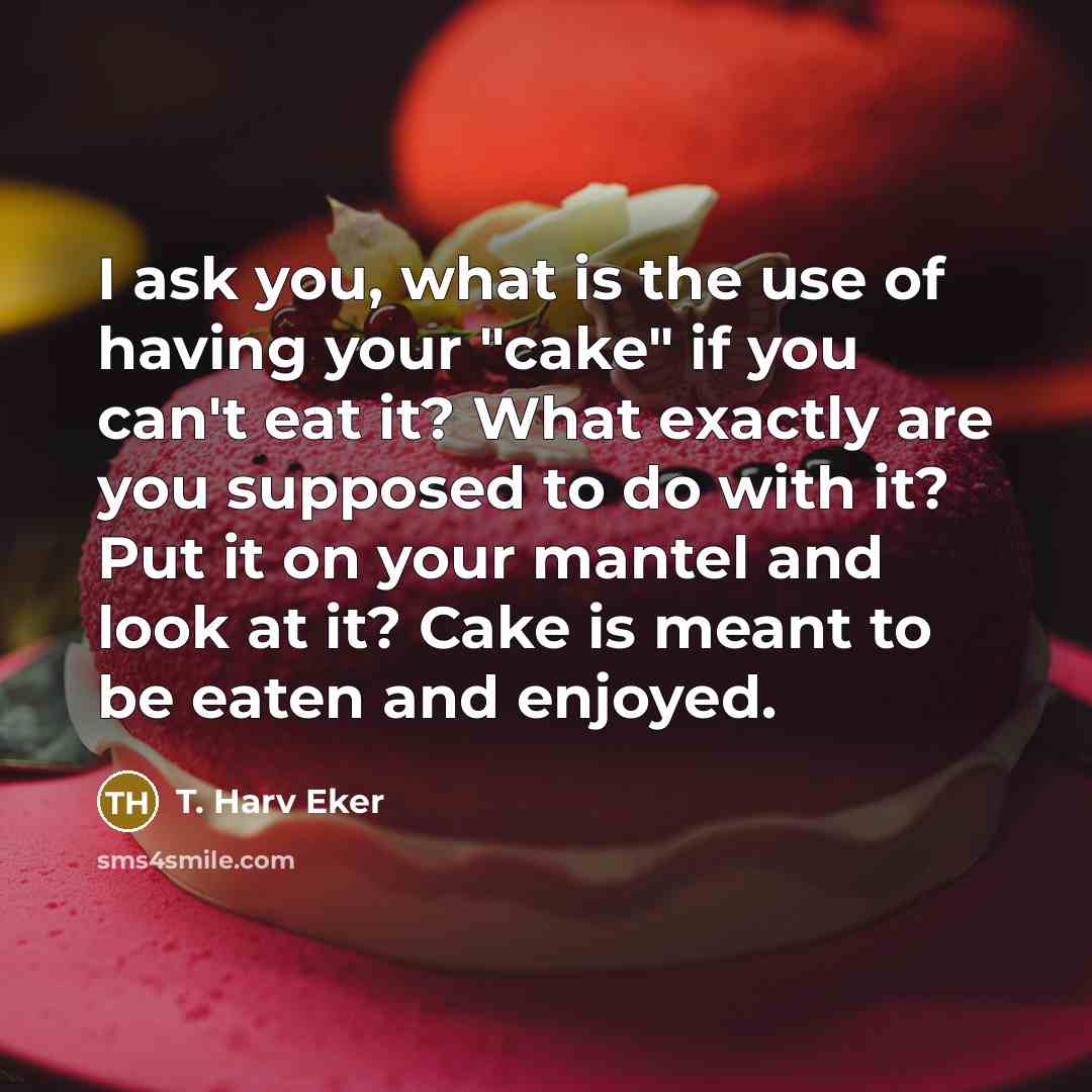 “I ask you, what is the use of having your…” quote by T. Harv Eker