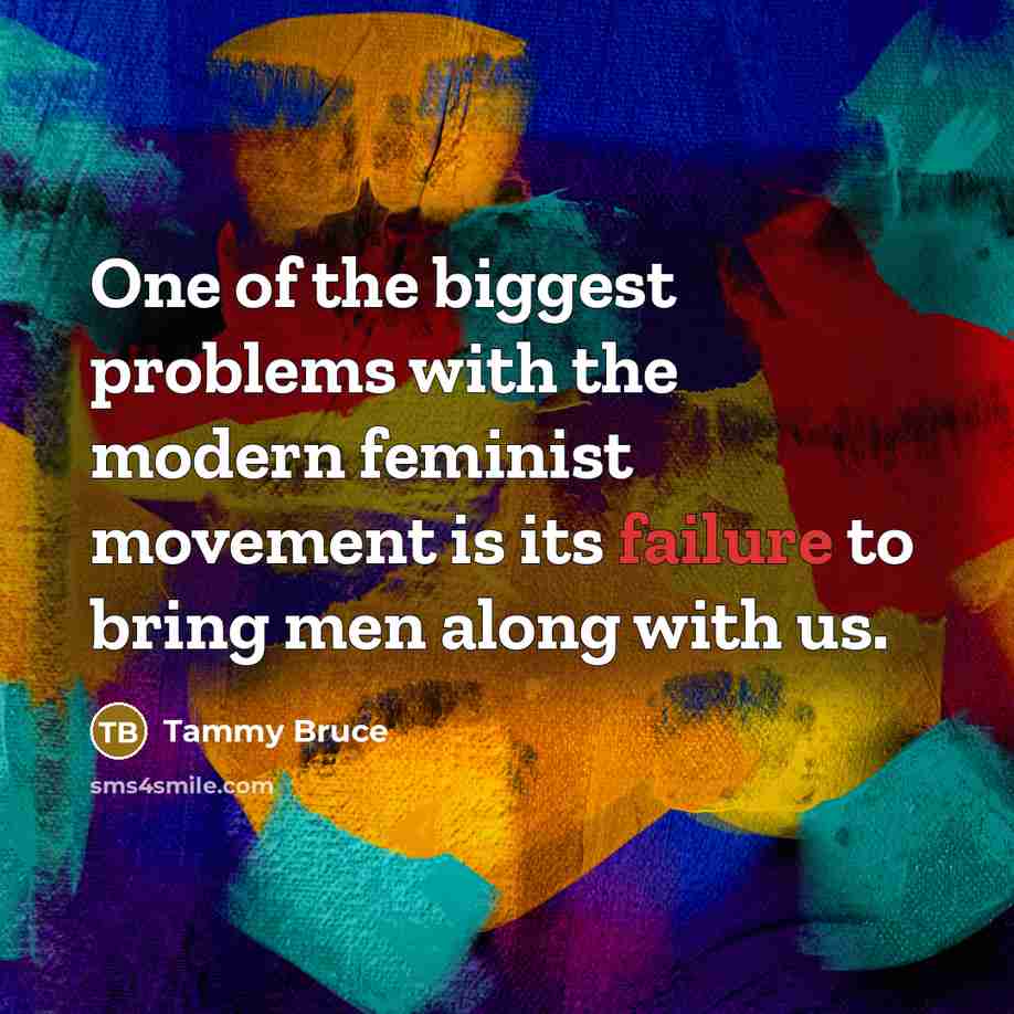 “One of the biggest problems with the modern feminist movement…” quote by Tammy Bruce