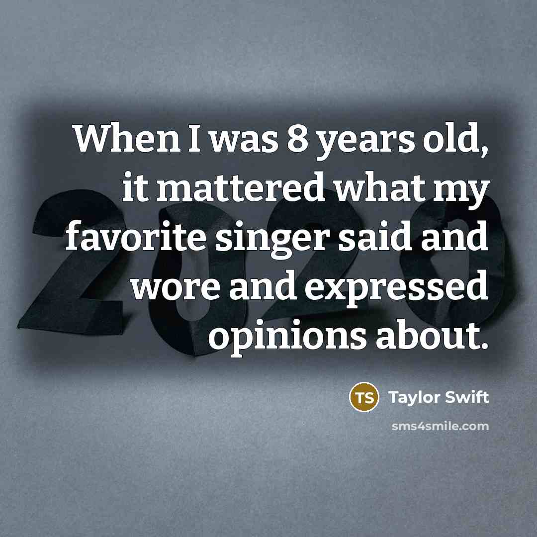 “When I was 8 years old, it mattered what my…” quote by Taylor Swift