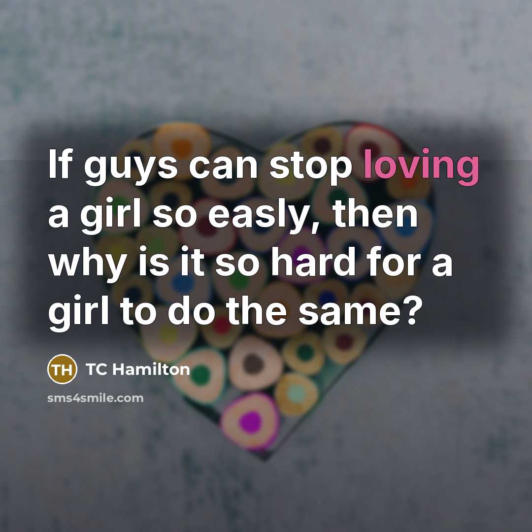 “If guys can stop loving a girl so easly, then…” quote by TC Hamilton