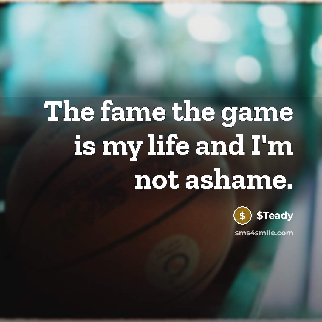 “The fame the game is my life and I'm not…” quote by $Teady