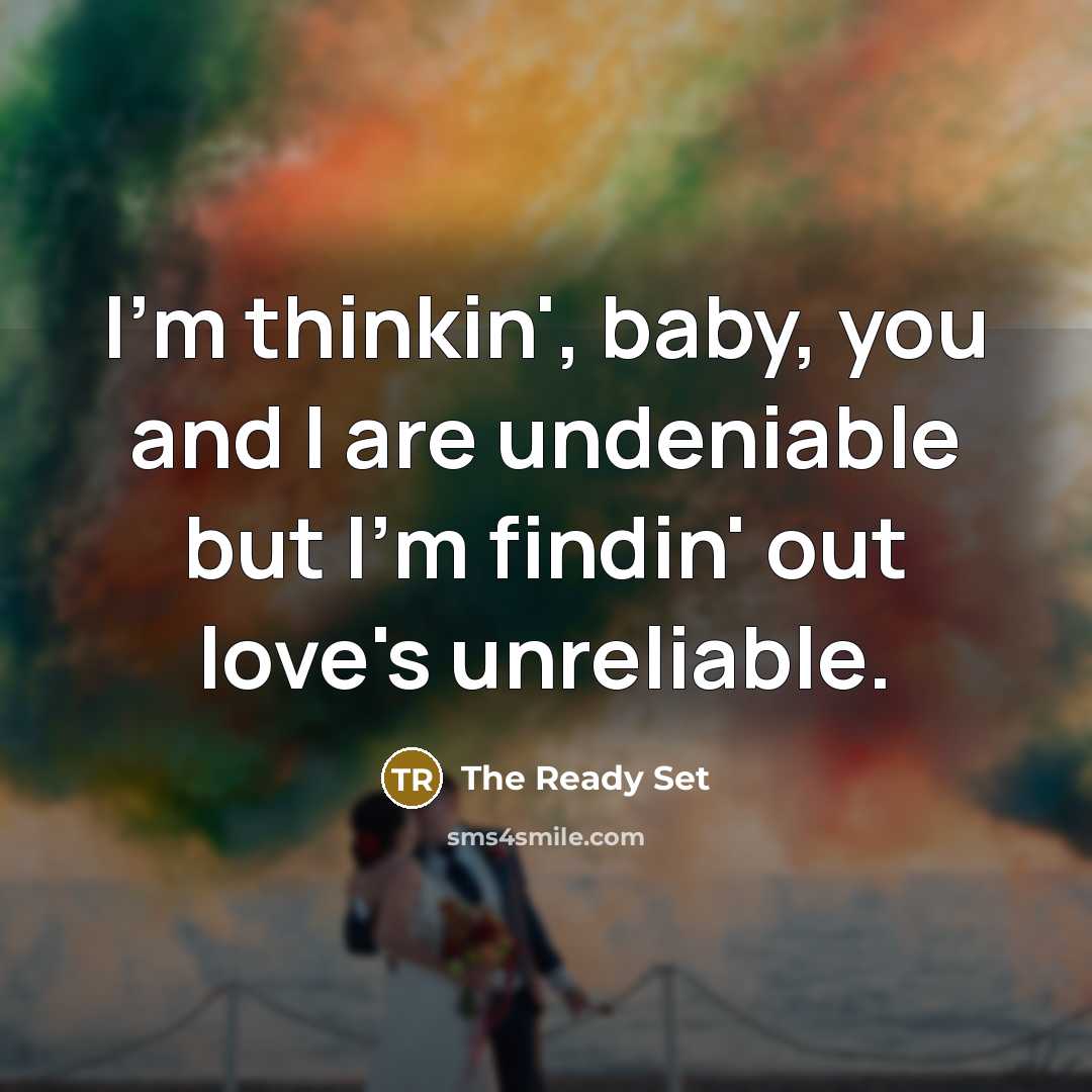 “I'm thinkin', baby, you and I are undeniable but I'm…” quote by The Ready Set