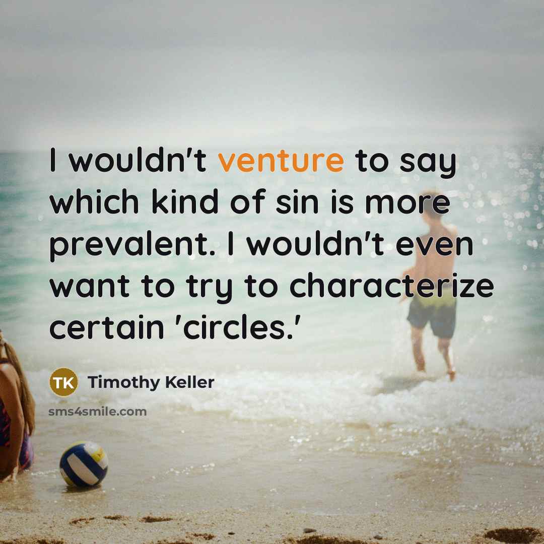 “I wouldn't venture to say which kind of sin is…” quote by Timothy Keller