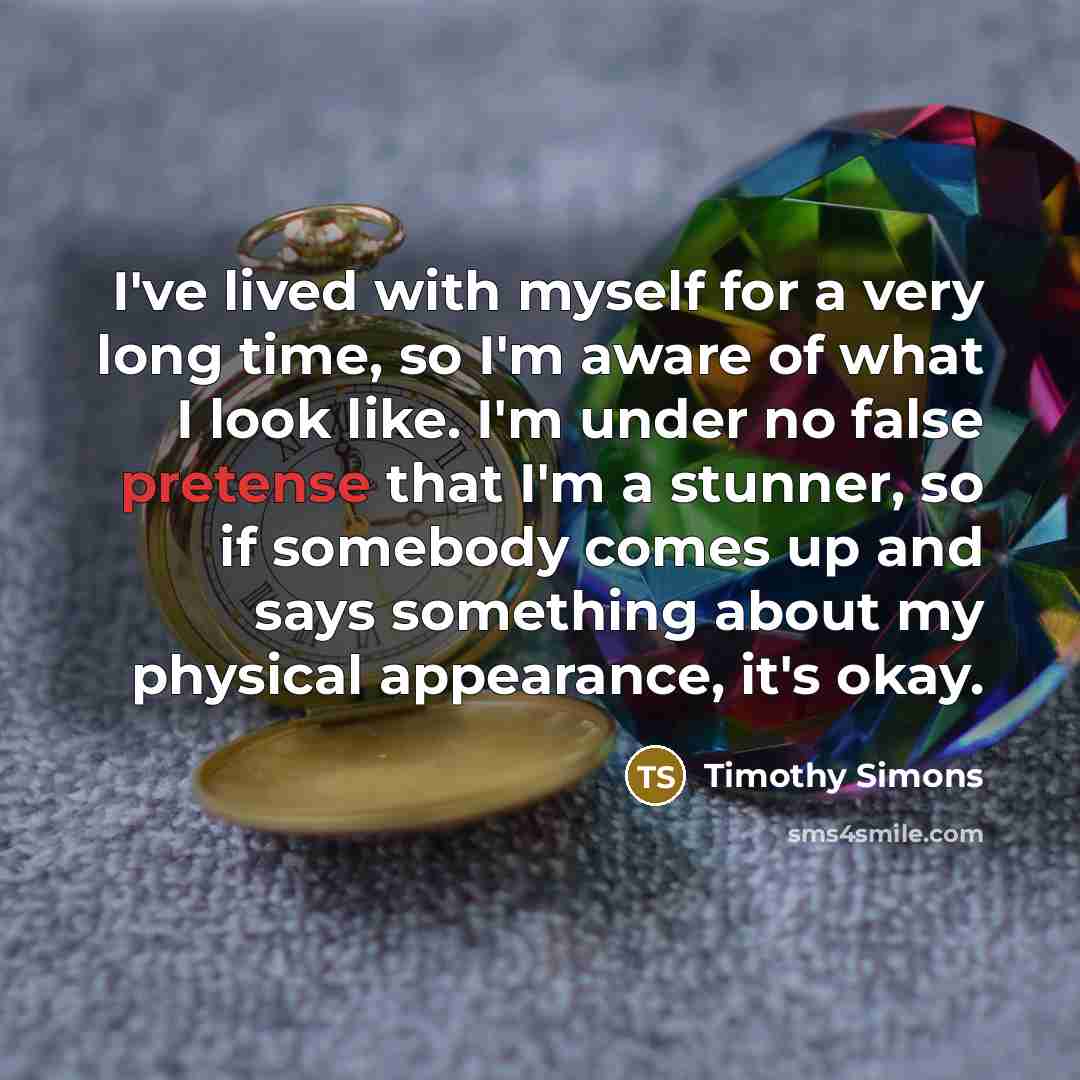 “I've lived with myself for a very long time, so…” quote by Timothy Simons