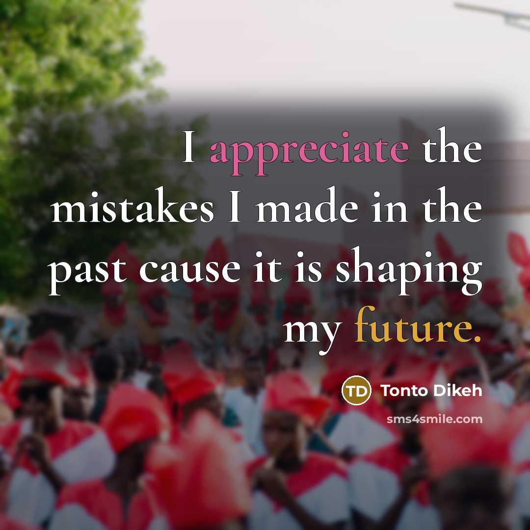 “I appreciate the mistakes I made in the past cause…” quote by Tonto Dikeh