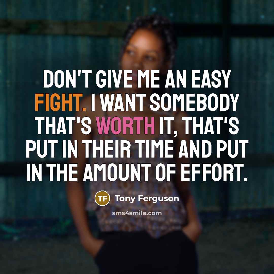 “Don't give me an easy fight. I want somebody that's…” quote by Tony Ferguson