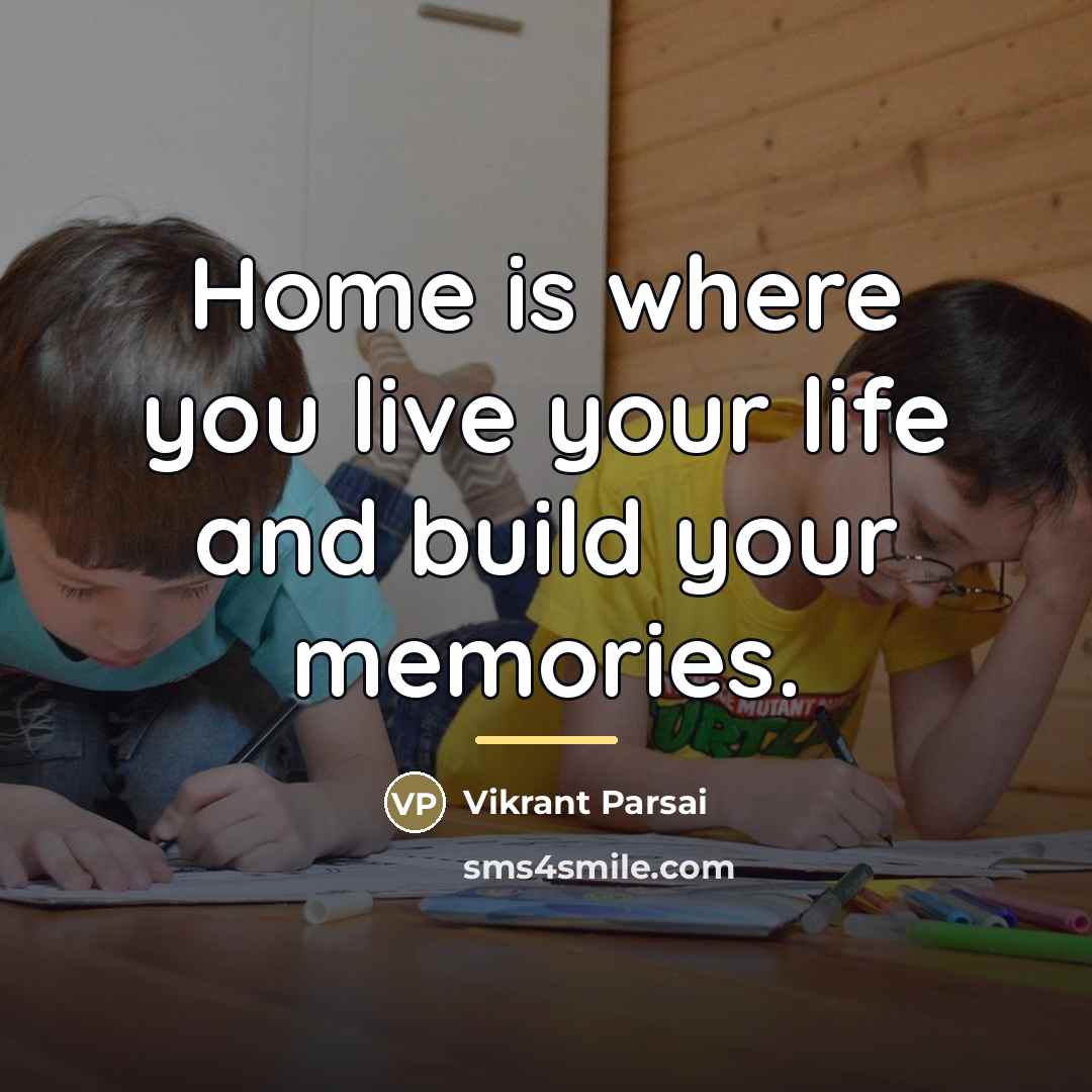 “Home is where you live your life and build your…” quote by Vikrant Parsai