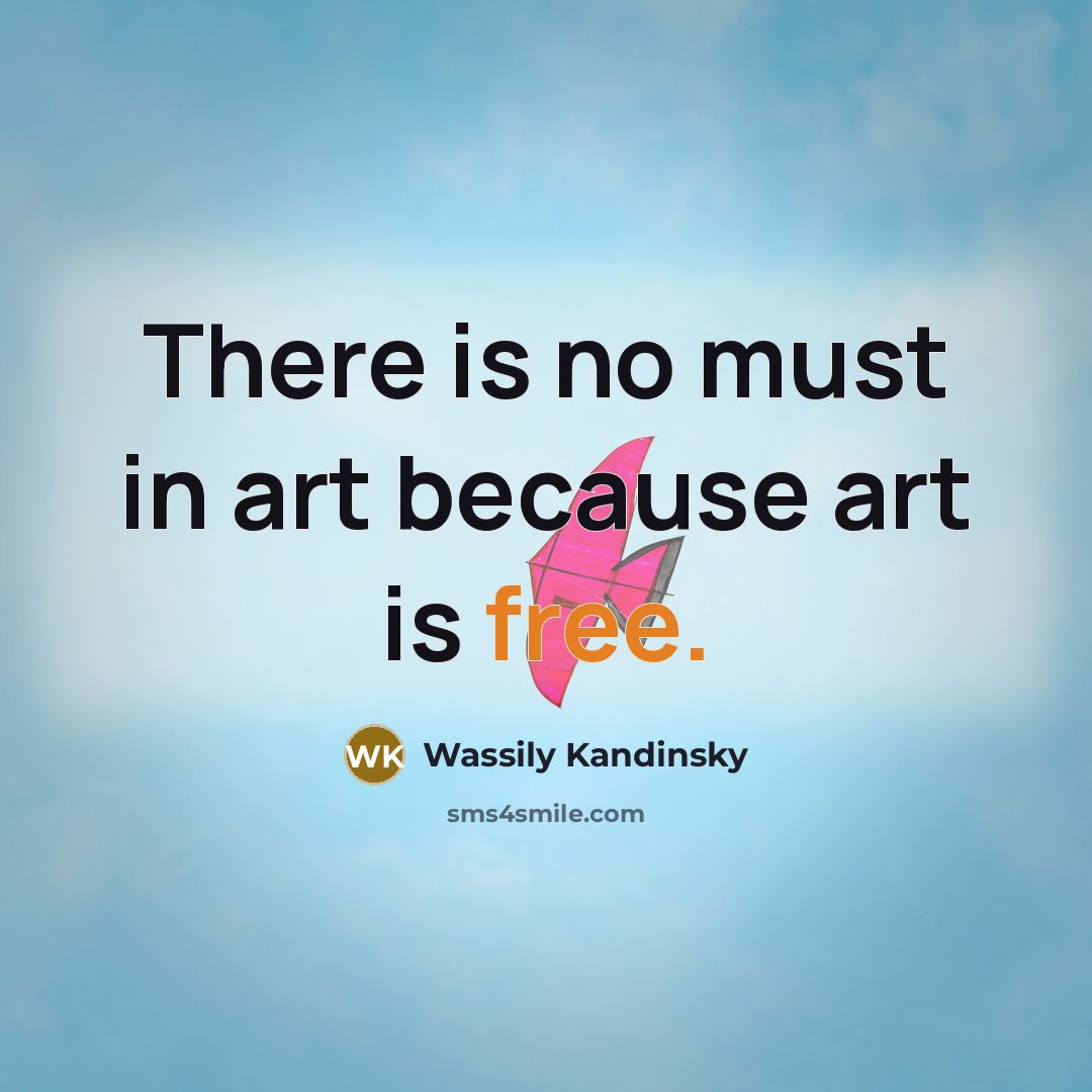 “There is no must in art because art is free.…” quote by Wassily Kandinsky