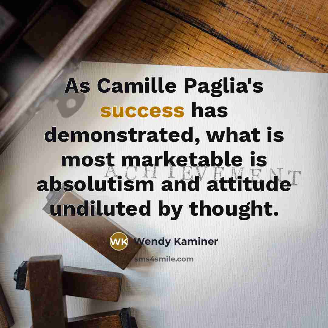 “As Camille Paglia's success has demonstrated, what is most marketable…” quote by Wendy Kaminer