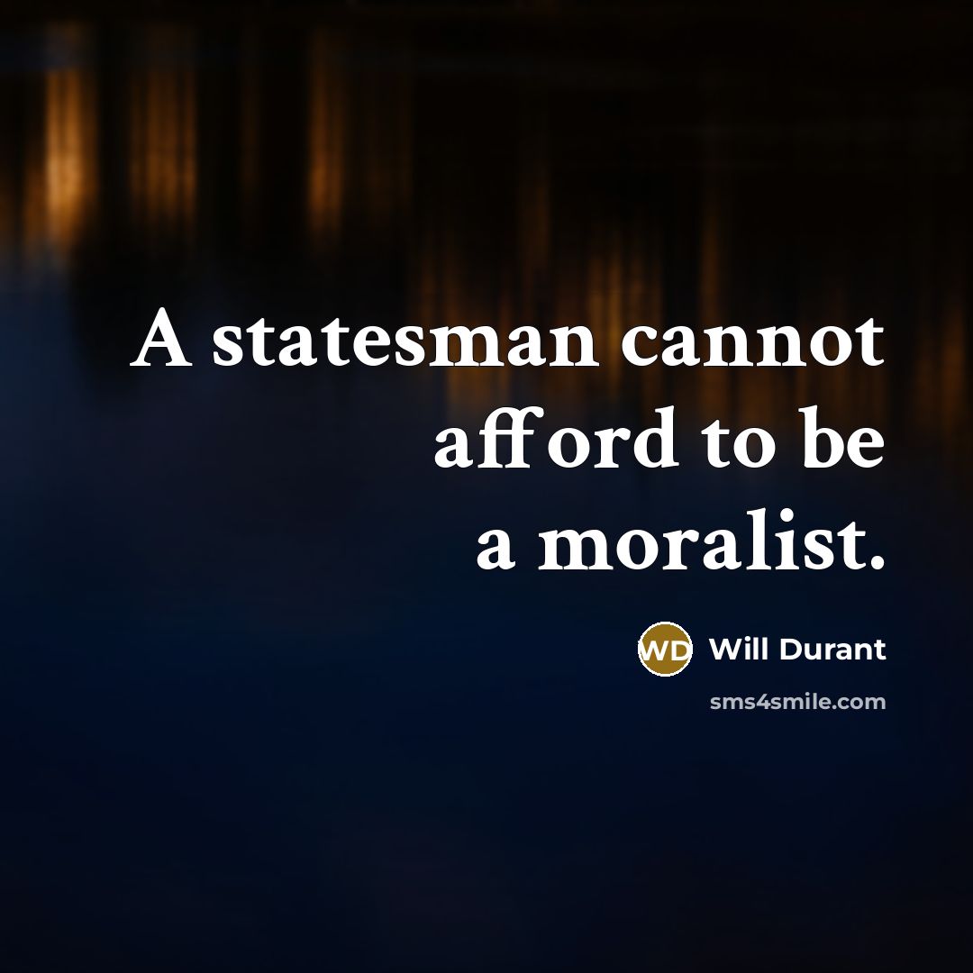 “A statesman cannot afford to be a moralist.…” quote by Will Durant
