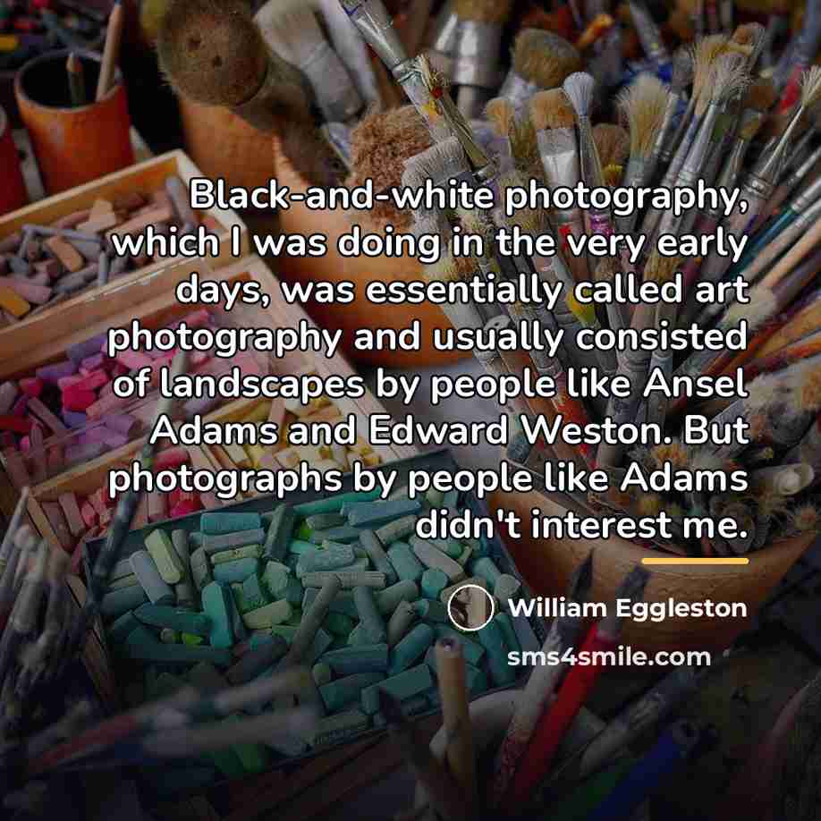 “Black-and-white photography, which I was doing in the very early…” quote by William Eggleston