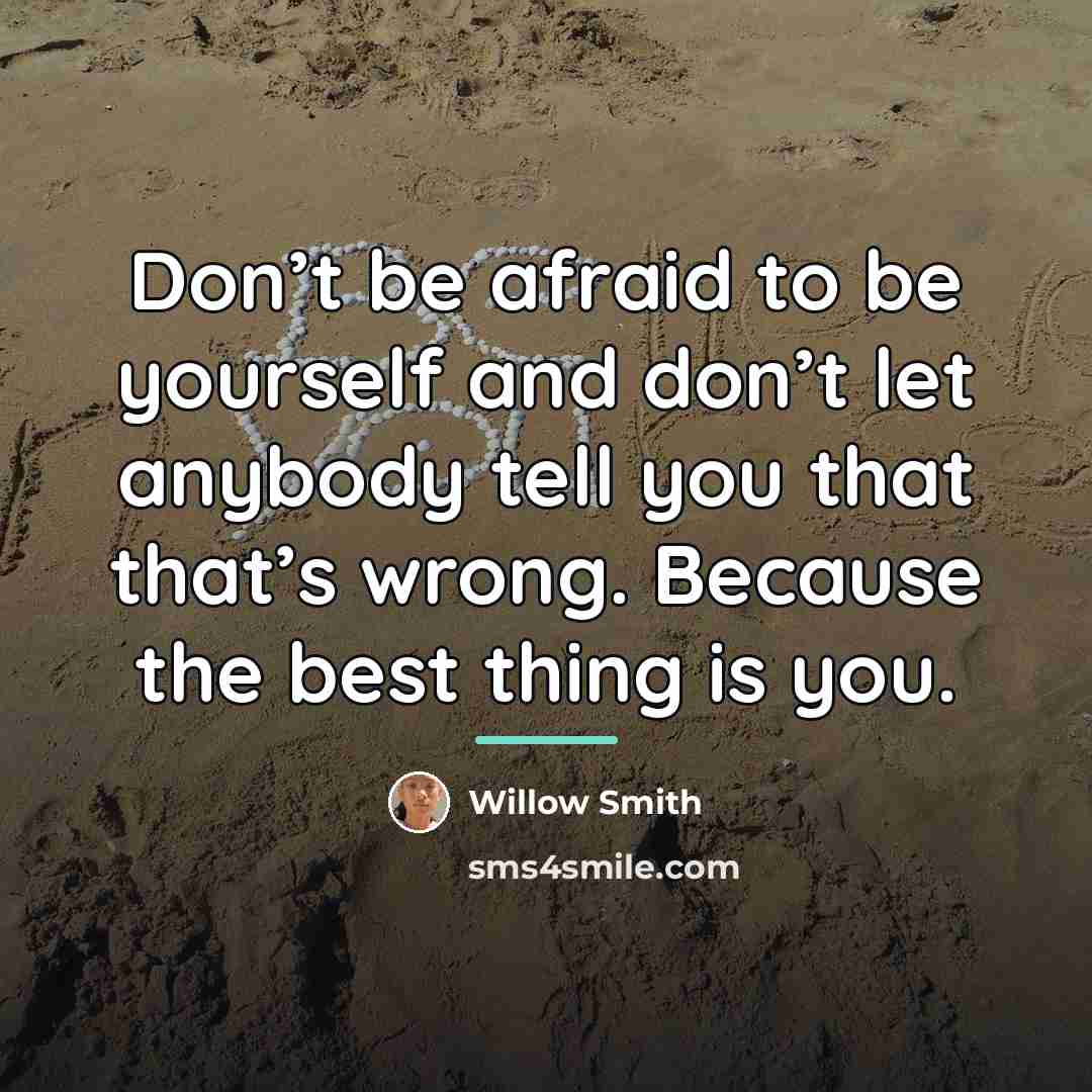 “Don’t be afraid to be yourself and don’t let anybody…” quote by Willow Smith