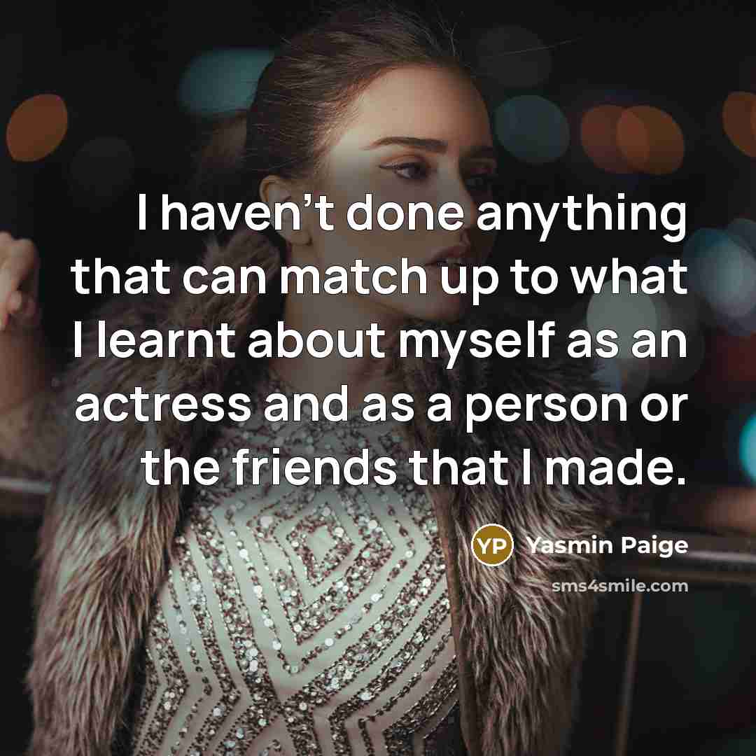 “I haven't done anything that can match up to what…” quote by Yasmin Paige