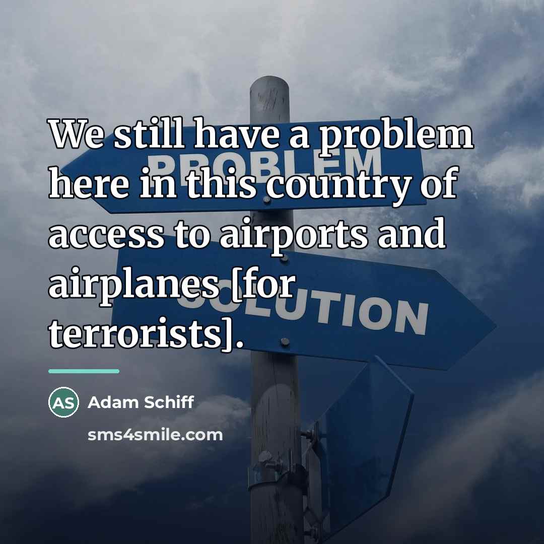 “We still have a problem here in this country of…” quote by Adam Schiff