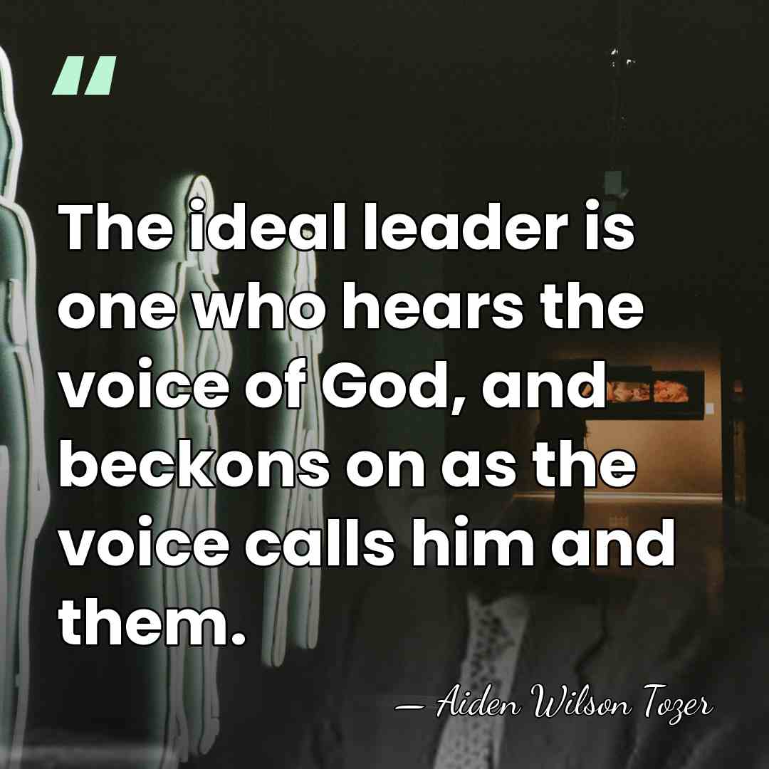 The ideal leader is one who hears the voice of God, and&hellip; - Aiden Wilson Tozer
