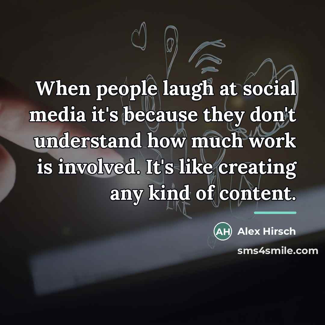 “When people laugh at social media it's because they don't…” quote by Alex Hirsch