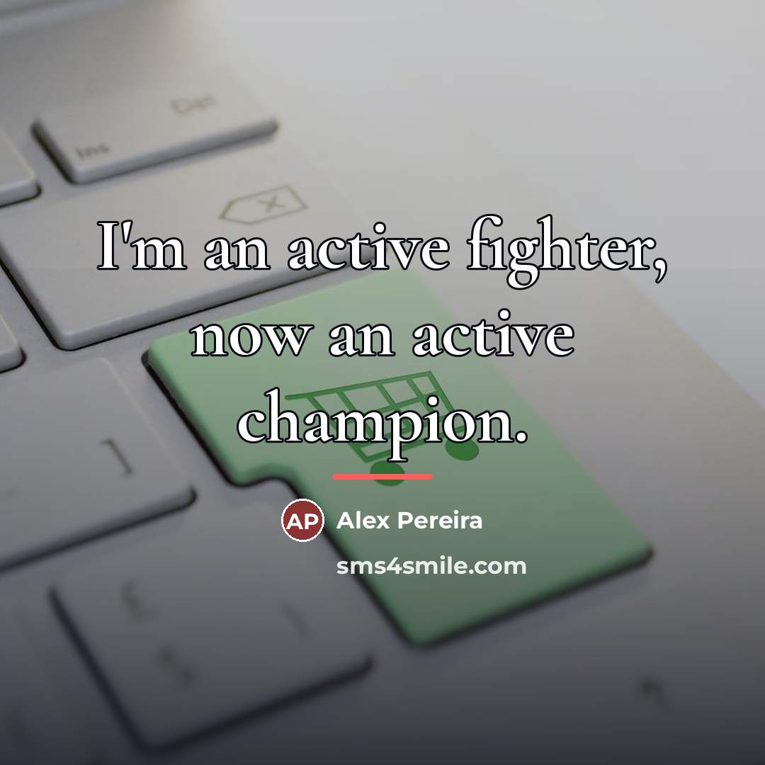 “I'm an active fighter, now an active champion.…” quote by Alex Pereira